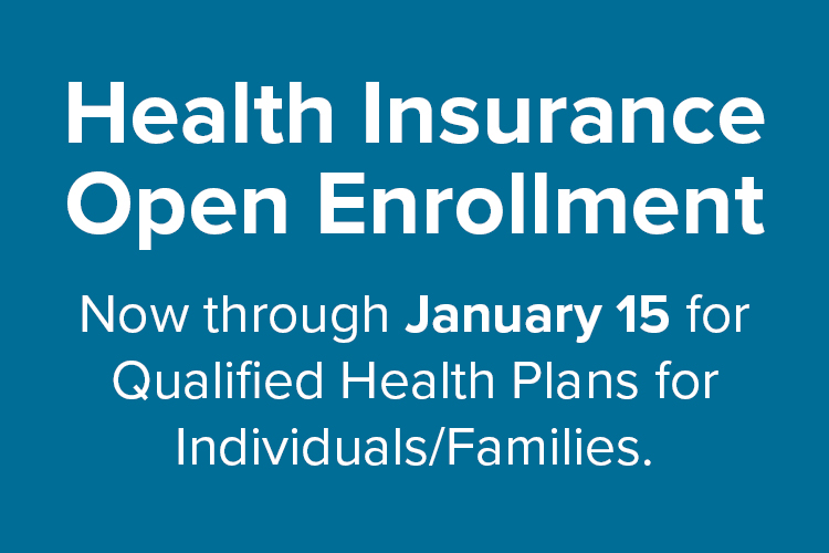 Graphic with blue background and white text "Health Insurance Open Enrollment" "Now through January 15 for Qualified Health Plans for Individuals/Families."
